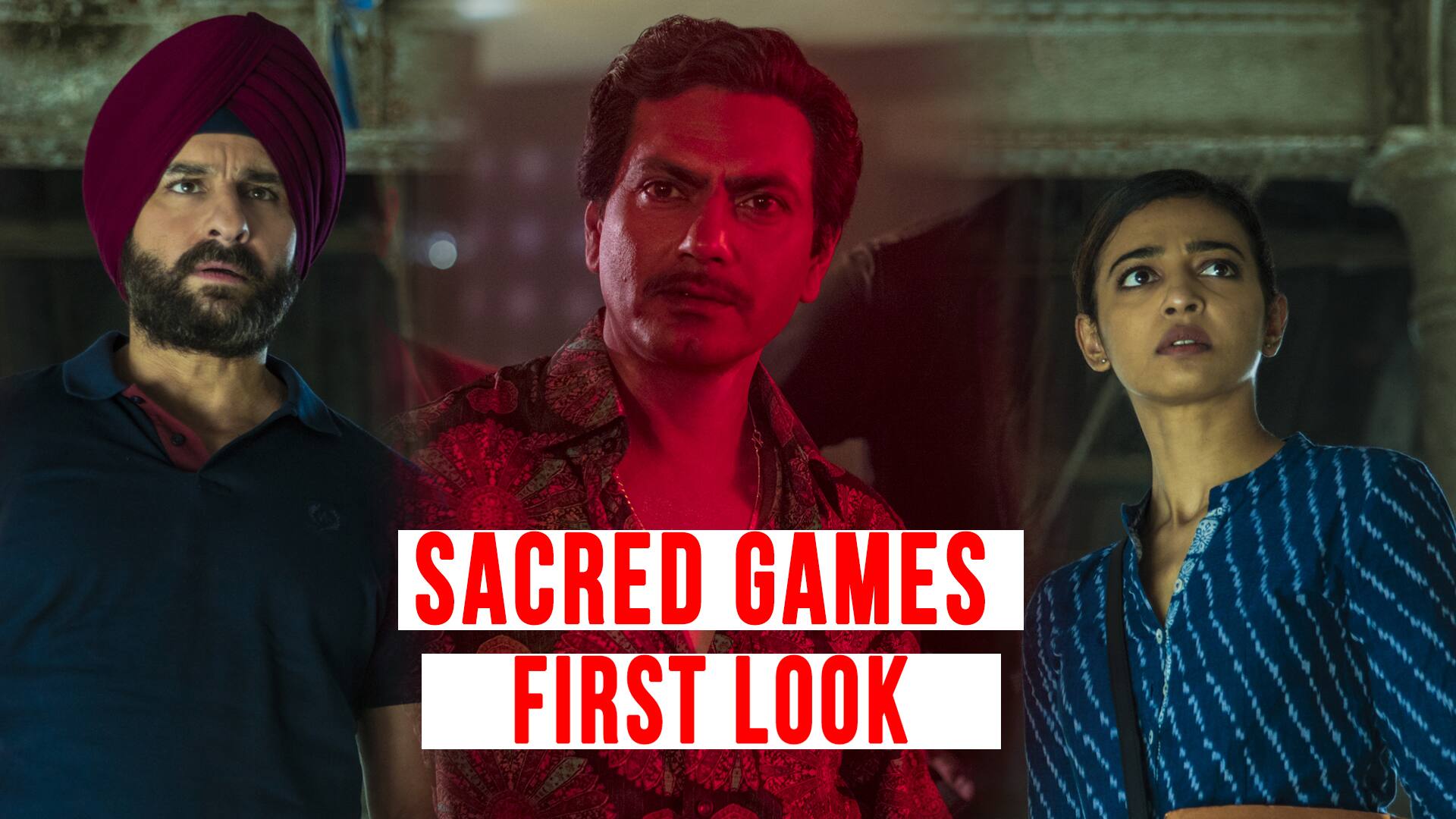 First look: Sacred Games feat. Saif, Nawaz, Radhika apte