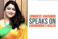 Congress' Khushboo speaks on Karunanidhi's health in Chennai