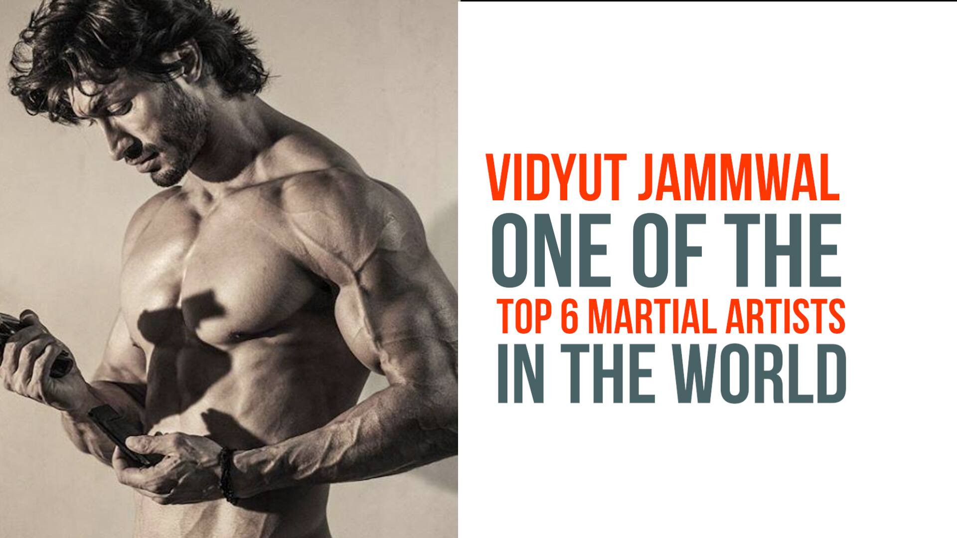 Vidyut Jammwal is one of the 6 top martial artists in the world