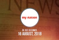 My Nation in 100 seconds: From Atal Bihari Vajpayee to Kerala flood, news of the day from across the country  (Video)