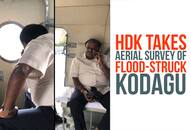 Kodagu floods Karnataka chief minister HD Kumaraswamy aerial survey flood-struck district