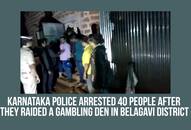 Karnataka: Police raid gambling nest, 40 people detained