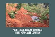 Karnataka: Post floods, cracks Kodagu hills now cause concern