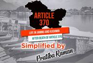 Article 370 35A scrapped: Historic decision in Jammu and Kashmir; celebrations, vilifications and some explanations