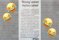 Twitterati left in splits after article of 'Missing Woman Mystery Solved' goes viral