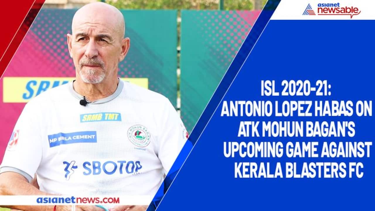 ISL 2020 21: Antonio Lopez Habas warns ATK Mohun Bagan of improved Kerala Blasters FC