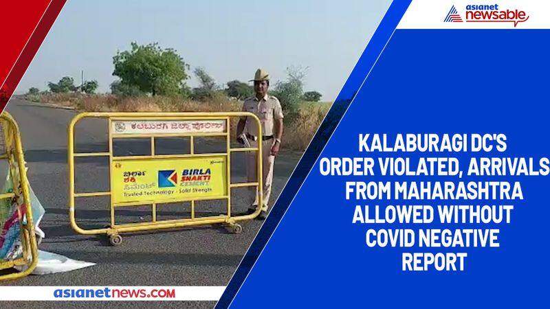 Kalaburagi DC's order violated, arrivals from Maharashtra allowed without COVID negative report-ycb