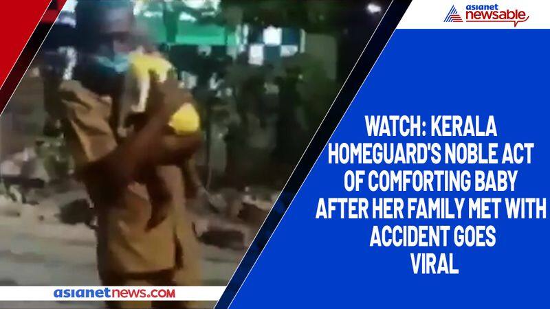 Watch Kerala homeguard's noble act of comforting baby after her family met with accident goes viral-tgy