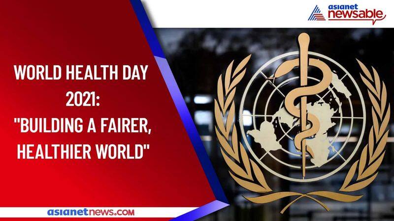 World Health Day 2021 Building A Fairer Healthier World For Everyone