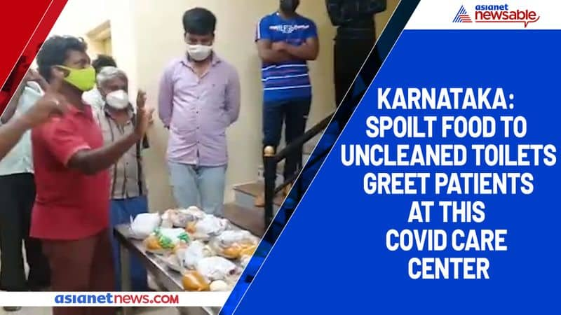 Karnataka Spoilt food to uncleaned toilets greet patients at this Covid Care Center-ycb