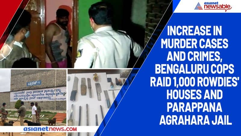 Increase in murder cases and crimes, Bengaluru cops raid 1,000 rowdies' houses and Parappana Agrahara jail-ycb