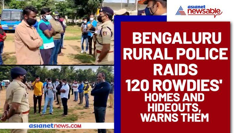 Bengaluru Rural Police raids 120 rowdies' homes and hideouts, warns them - ycb