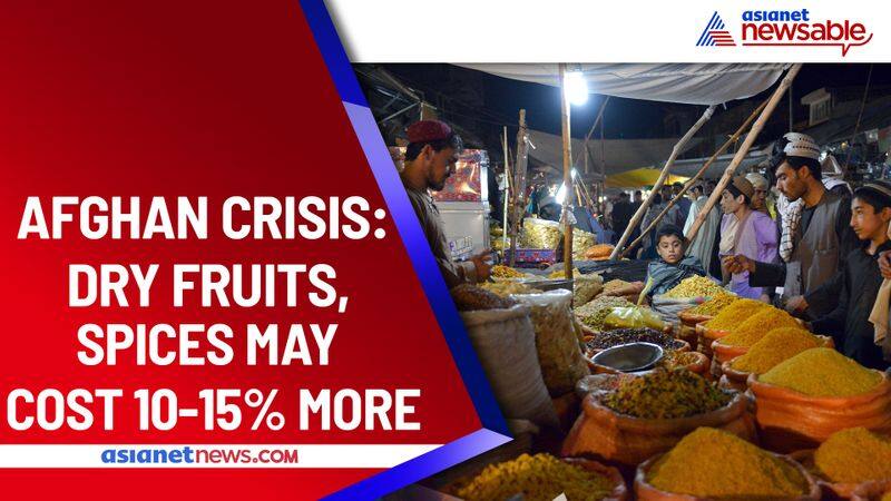 Afghanistan crisis Cost of dry fruits & spices may cost more