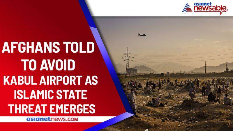 Afghanistan crisis People told to avoid Kabul airport as ISIS threat emerges