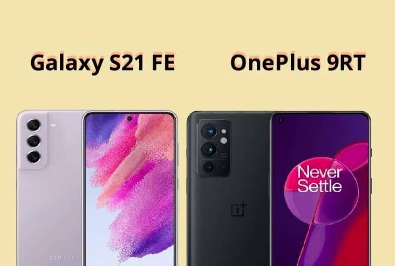 Samsung Galaxy S21 FE 5G vs OnePlus 9RT: Which phone is really the best know from price to features