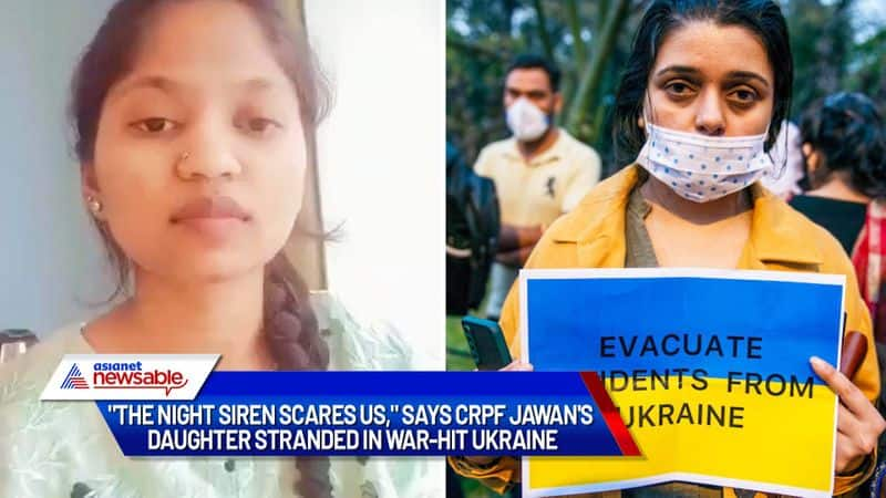 The night siren scares us says CRPF jawan's daughter stranded in war-hit Ukraine - ADT