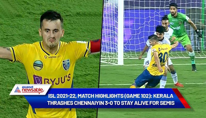 Indian Super League, ISL 2021-22, KBFC vs CFC Match Highlights (Game 102): Kerala Blasters thrashes Chennaiyin FC 3-0 to stay alive for semis-ayh