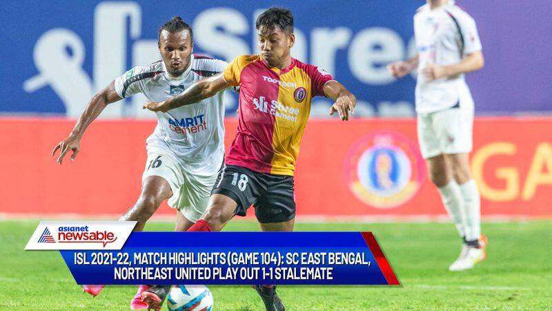 Indian Super League, ISL 2021-22, Match SCEB vs NEUFC Highlights (Game 104): SC East Bengal, NorthEast United play out 1-1 stalemate-ayh