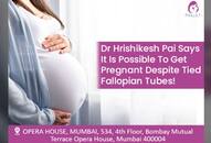 Dr Hrishikesh Pai says it is possible to get pregnant despite tied fallopian tubes!-vpn