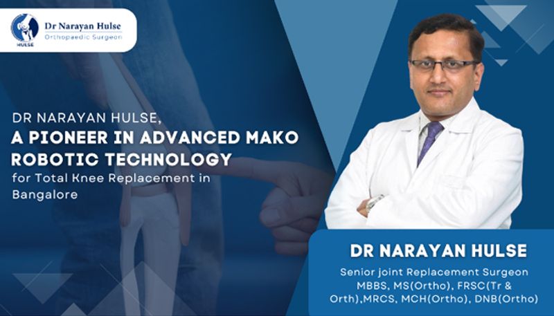 Dr. Narayan Hulse, a pioneer in advanced Mako Robotic Technology for Total Knee Replacement in Bangalore