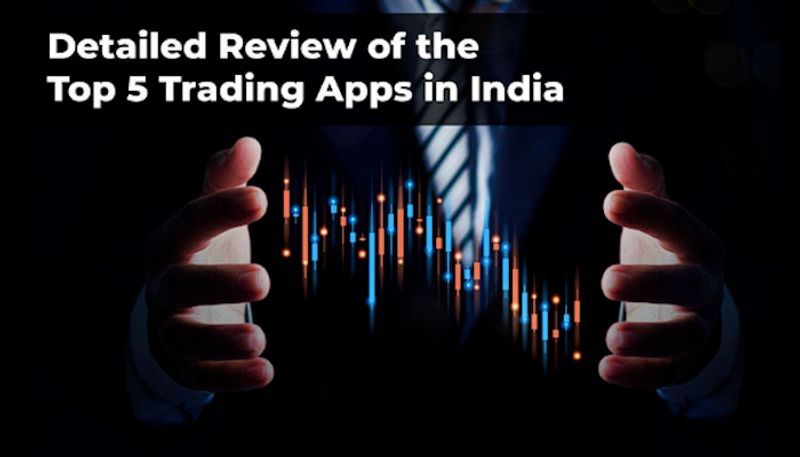 A Detailed Review of the Top 5 Trading Apps in India: User Experience and Performance