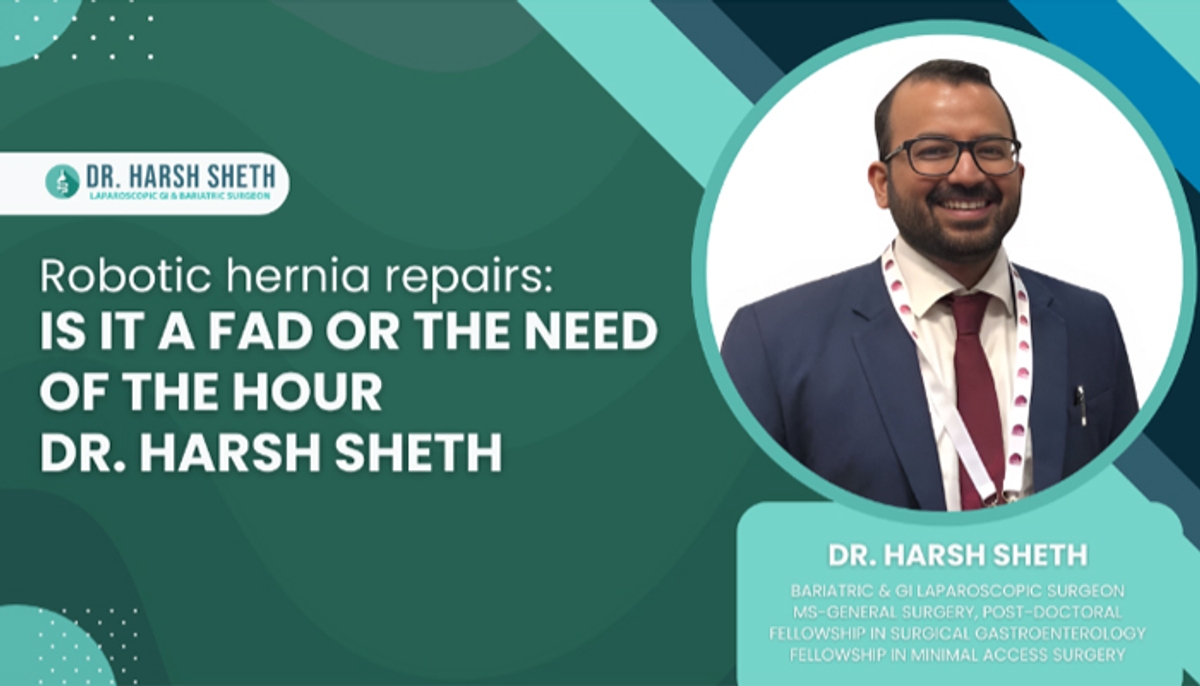 Robotic hernia repairs: Is it a fad or the need of the hour: Dr. Harsh Sheth