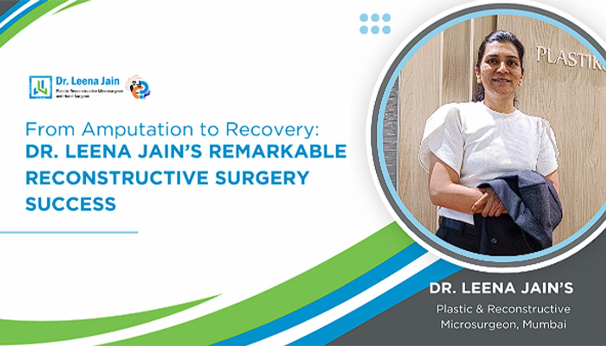 From Amputation to Recovery Dr. Leena Jain's Remarkable Reconstructive Surgery Success