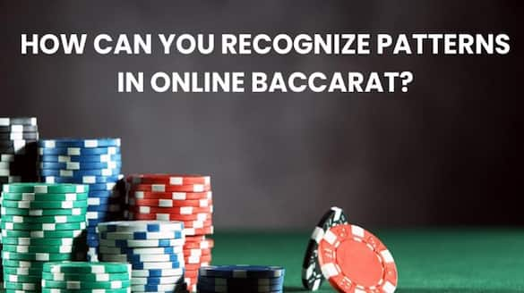  How Can You Recognize Patterns in Online Baccarat?