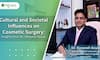 Cultural and Societal Influences on Cosmetic Surgery: Insights from Dr. Deepesh Goyal