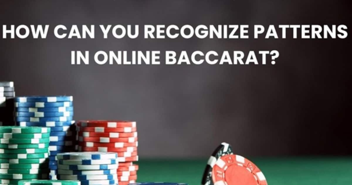 How Can You Recognize Patterns in Online Baccarat?