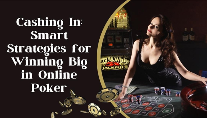 Cashing In: Smart Strategies for Winning Big in Online Poker in FMplay247 Website