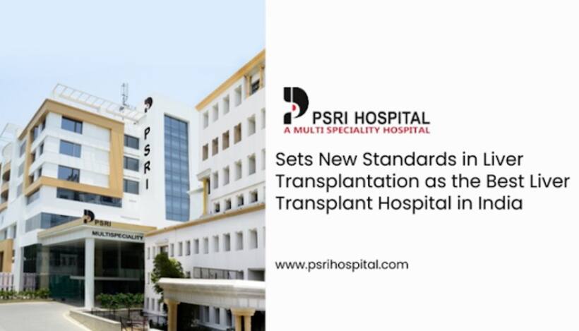 PSRI Hospital Sets New Standards in Liver Transplantation as the Best Liver Transplant Hospital in India