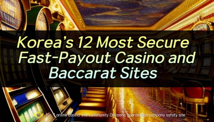 Koreas 12 Most Secure & Fast-Payout Casino and Baccarat Sites