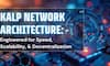 KALP Network Architecture: Engineered for Speed, Scalability, and Decentralization 