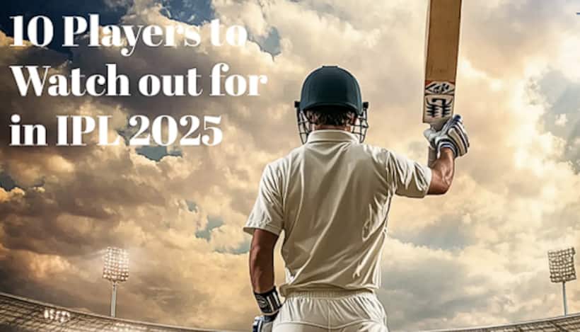 10 Players to Watch Out for in IPL 2025