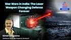 Star Wars in India: The Laser Weapon Changing Defense Forever | Opinion