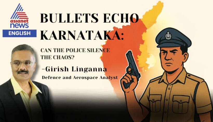 Bullets Echo in Karnataka: Can the Police Silence the Chaos? Opinion