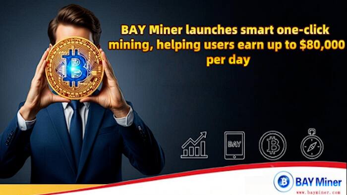 BAY Miner launches smart one click mining, helping users earn up to $80,000 per day