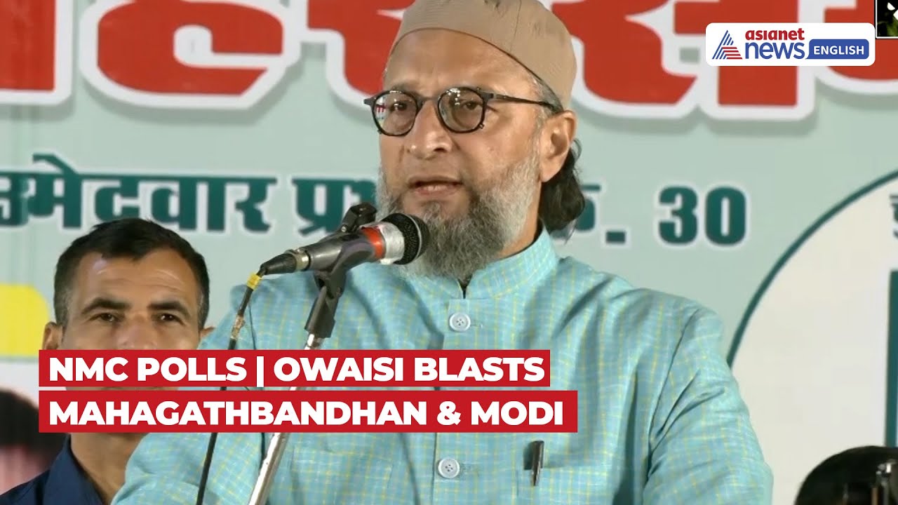 NMC Polls: Owaisi Attacks Mahagathbandhan, PM Modi Over Waqf Bill & Delhi Riots