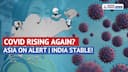 COVID Comeback? Asia Sees New Surge While India Stays Steady!