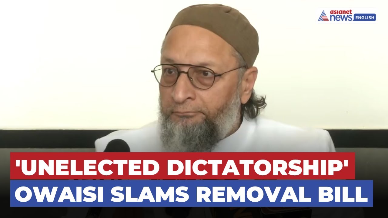 Asaduddin Owaisi BLASTS Removal Bill, Warns Of Centre’s Misuse Of Power