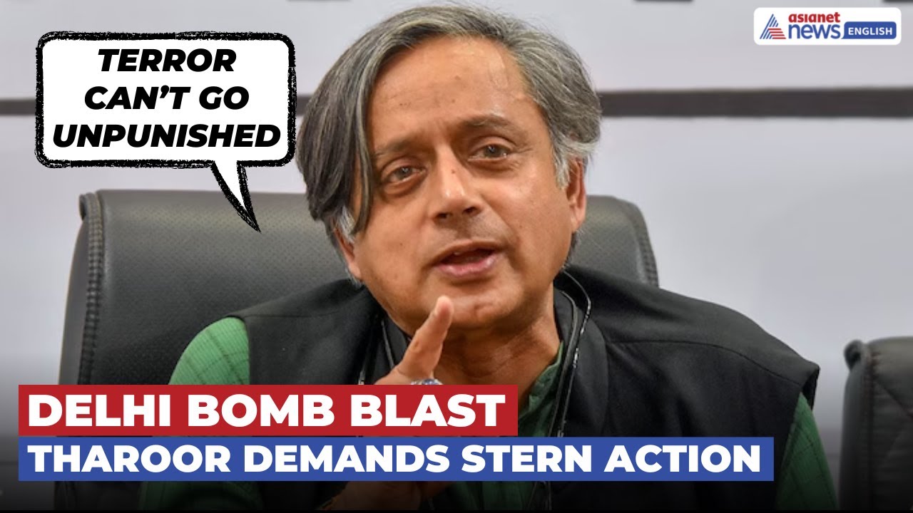 'Terror Can’t Go Unpunished': Shashi Tharoor Seeks Stern Action | Delhi Blast