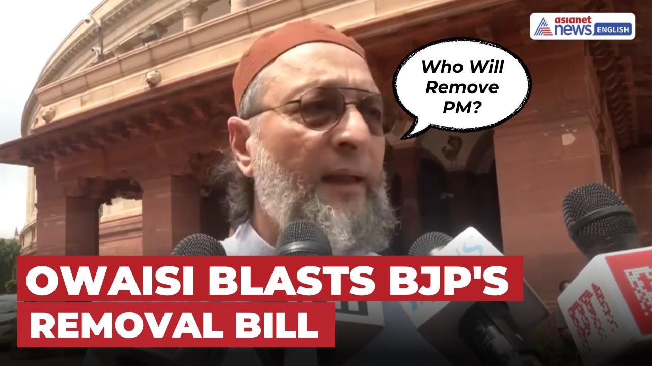 Owaisi HITS BJP’s PM Removal Bill As ‘Unconstitutional’