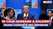 Trump Asks BBC Reporter: ‘Is Your Husband a Soldier?’ | Ukraine War Moment Goes Viral