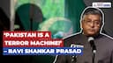 'Pakistan Is a Terror Machine!': BJP Leader Ravi Shankar Prasad