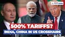 500% Tariffs? US Sanctions Bill May Hit India, China Over Russian Oil