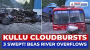 Cloudbursts Hit Kullu, Three Feared Swept Away | Beas River Level Rises, Warning Issued