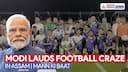 Mann Ki Baat | PM Modi Praises Football Fever in Assam's Bodoland