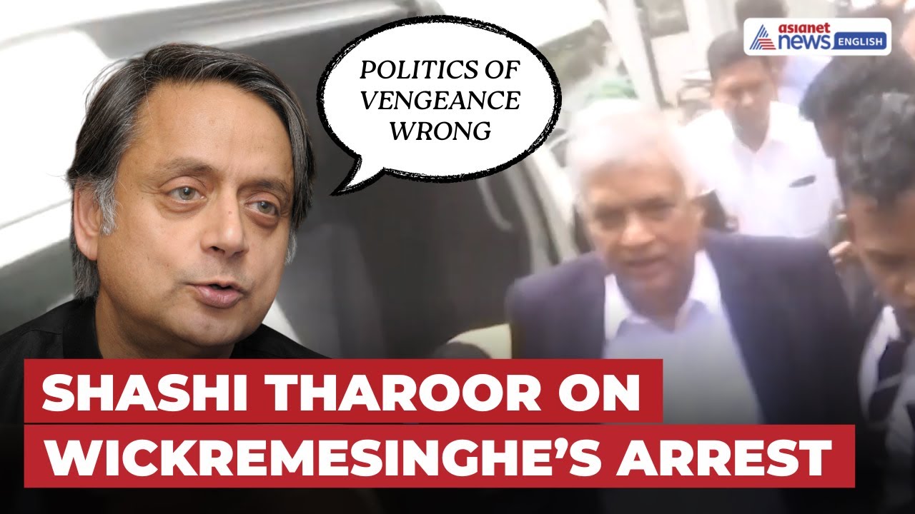 Tharoor Voices Concern over Wickremesinghe’s Arrest in Sri Lanka